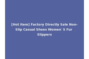 [Hot Item] Factory Directly Sale Non-Slip Casual Shoes Women′ S Fur Slippers