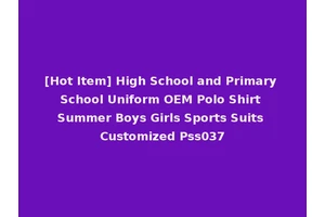[Hot Item] High School and Primary School Uniform OEM Polo Shirt Summer Boys Girls Sports Suits Customized Pss037