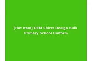 [Hot Item] OEM Shirts Design Bulk Primary School Uniform
