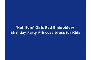 [Hot Item] Girls Red Embroidery Birthday Party Princess Dress for Kids