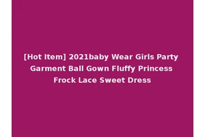 [Hot Item] 2021baby Wear Girls Party Garment Ball Gown Fluffy Princess Frock Lace Sweet Dress