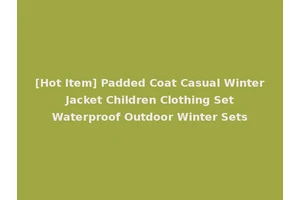 [Hot Item] Padded Coat Casual Winter Jacket Children Clothing Set Waterproof Outdoor Winter Sets