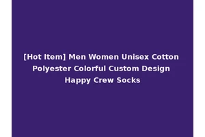 [Hot Item] Men Women Unisex Cotton Polyester Colorful Custom Design Happy Crew Socks