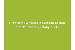 [Hot Item] Wholesale Cartoon Cotton Soft Comfortable Baby Socks