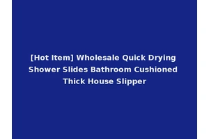 [Hot Item] Wholesale Quick Drying Shower Slides Bathroom Cushioned Thick House Slipper
