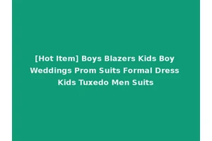 [Hot Item] Boys Blazers Kids Boy Weddings Prom Suits Formal Dress Kids Tuxedo Men Suits