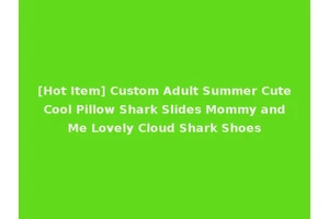 [Hot Item] Custom Adult Summer Cute Cool Pillow Shark Slides Mommy and Me Lovely Cloud Shark Shoes