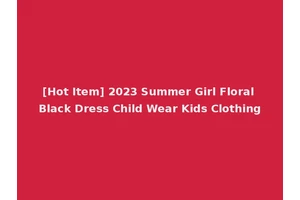 [Hot Item] 2023 Summer Girl Floral Black Dress Child Wear Kids Clothing