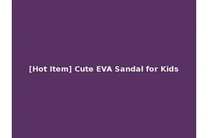 [Hot Item] Cute EVA Sandal for Kids