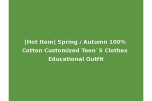 [Hot Item] Spring / Autumn 100% Cotton Customized Teen′ S Clothes Educational Outfit