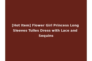 [Hot Item] Flower Girl Princess Long Sleeves Tulles Dress with Lace and Sequins