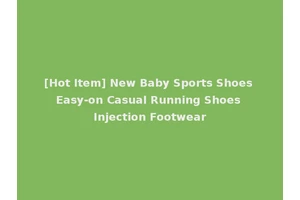 [Hot Item] New Baby Sports Shoes Easy-on Casual Running Shoes Injection Footwear
