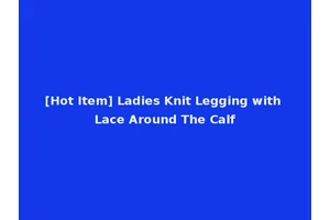 [Hot Item] Ladies Knit Legging with Lace Around The Calf