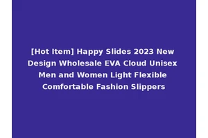 [Hot Item] Happy Slides 2023 New Design Wholesale EVA Cloud Unisex Men and Women Light Flexible Comfortable Fashion Slippers