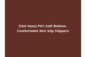 [Hot Item] PVC Soft Bottom Comfortable Non Slip Slippers