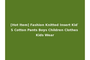 [Hot Item] Fashion Knitted Insert Kid′ S Cotton Pants Boys Children Clothes Kids Wear