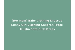 [Hot Item] Baby Clothing Dresses Sunny Girl Clothing Children Frock Muslin Sofa Girls Dress