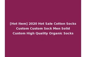 [Hot Item] 2020 Hot Sale Cotton Socks Custom Custom Sock Men Solid Custom High Quality Organic Socks