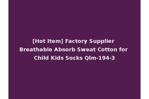[Hot Item] Factory Supplier Breathable Absorb Sweat Cotton for Child Kids Socks Qlm-194-3