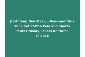 [Hot Item] New Design Boys and Girls 2PCS Set Cotton Polo and Shorts Pants Primary School Uniforms PPS016