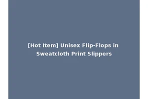 [Hot Item] Unisex Flip-Flops in Sweatcloth Print Slippers