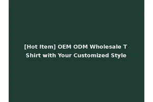 [Hot Item] OEM ODM Wholesale T Shirt with Your Customized Style
