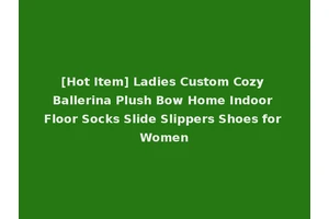 [Hot Item] Ladies Custom Cozy Ballerina Plush Bow Home Indoor Floor Socks Slide Slippers Shoes for Women