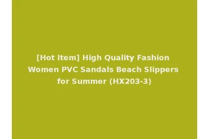 [Hot Item] High Quality Fashion Women PVC Sandals Beach Slippers for Summer (HX203-3)