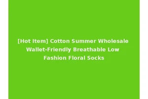 [Hot Item] Cotton Summer Wholesale Wallet-Friendly Breathable Low Fashion Floral Socks