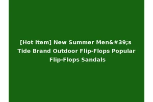 [Hot Item] New Summer Men's Tide Brand Outdoor Flip-Flops Popular Flip-Flops Sandals