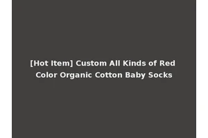 [Hot Item] Custom All Kinds of Red Color Organic Cotton Baby Socks