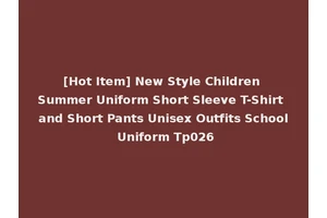 [Hot Item] New Style Children Summer Uniform Short Sleeve T-Shirt and Short Pants Unisex Outfits School Uniform Tp026