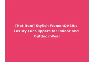 [Hot Item] Stylish Women's Luxury Fur Slippers for Indoor and Outdoor Wear