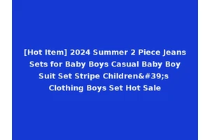 [Hot Item] 2024 Summer 2 Piece Jeans Sets for Baby Boys Casual Baby Boy Suit Set Stripe Children's Clothing Boys Set Hot Sale