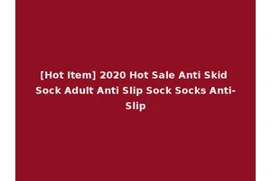 [Hot Item] 2020 Hot Sale Anti Skid Sock Adult Anti Slip Sock Socks Anti-Slip