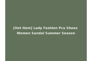 [Hot Item] Lady Fashion Pcu Shoes Women Sandal Summer Season