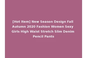 [Hot Item] New Season Design Fall Autumn 2020 Fashion Women Sexy Girls High Waist Stretch Slim Denim Pencil Pants
