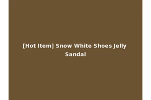 [Hot Item] Snow White Shoes Jelly Sandal