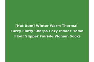 [Hot Item] Winter Warm Thermal Fuzzy Fluffy Sherpa Cozy Indoor Home Floor Slipper Fairisle Women Socks
