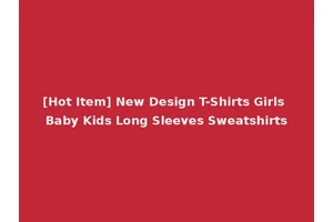 [Hot Item] New Design T-Shirts Girls Baby Kids Long Sleeves Sweatshirts
