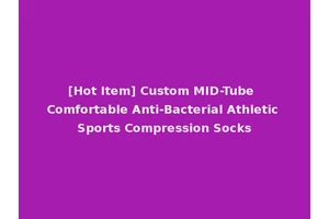 [Hot Item] Custom MID-Tube Comfortable Anti-Bacterial Athletic Sports Compression Socks
