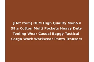 [Hot Item] OEM High Quality Men's Cotton Multi Pockets Heavy Duty Tooling Wear Casual Baggy Tactical Cargo Work Workwear Pants Trousers