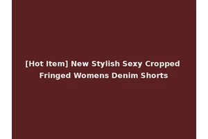 [Hot Item] New Stylish Sexy Cropped Fringed Womens Denim Shorts