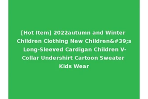 [Hot Item] 2022autumn and Winter Children Clothing New Children's Long-Sleeved Cardigan Children V-Collar Undershirt Cartoon Sweater Kids Wear