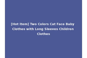 [Hot Item] Two Colors Cat Face Baby Clothes with Long Sleeves Children Clothes