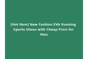[Hot Item] New Fashion EVA Running Sports Shoes with Cheap Price for Men