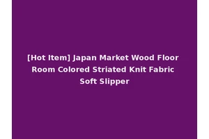 [Hot Item] Japan Market Wood Floor Room Colored Striated Knit Fabric Soft Slipper