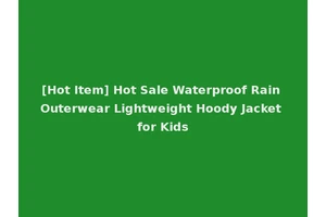 [Hot Item] Hot Sale Waterproof Rain Outerwear Lightweight Hoody Jacket for Kids