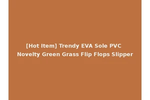 [Hot Item] Trendy EVA Sole PVC Novelty Green Grass Flip Flops Slipper