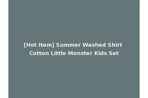 [Hot Item] Summer Washed Shirt Cotton Little Monster Kids Set